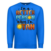 True Royal im better person when im tan Premium Sweatshirt - MaliasSmallBusiness