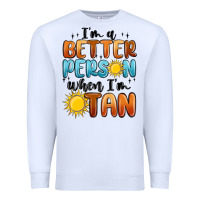 White im better person when im tan Premium Sweatshirt - MaliasSmallBusiness