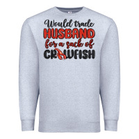 Would Trade Husband For A Sack Of Crawfish Premium Sweatshirt | Teevron