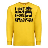 I Like Murder Shows Comfy Clothes And Maybe 3 Peop Premium Sweatshirt | Teevron