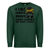 Sports Green i like murder shows comfy clothes and maybe 3 peop Premium Sweatshirt - MaliasSmallBusiness
