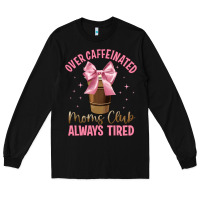 Black over caffeinated moms club Long Sleeve Tee - JahusDesignShop
