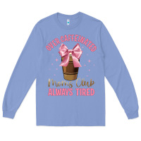 Colony Blue over caffeinated moms club Long Sleeve Tee - JahusDesignShop