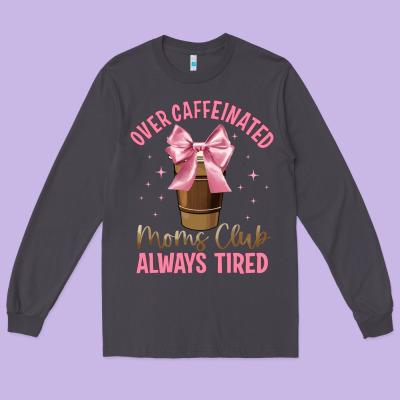 Over Caffeinated Moms Club Long Sleeve Tee Designed By Jahusdesignshop