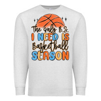 Oatmeal Heather the only b.s. i need is basketball season Premium Sweatshirt - MaliasSmallBusiness