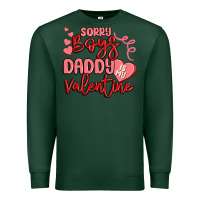 Sports Green sorry boys daddy is my valentine Premium Sweatshirt - MaliasSmallBusiness