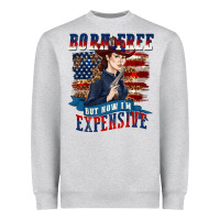 Heather Grey born free but now im expensive Heavyweight Sweatshirt - texasbilliewilder