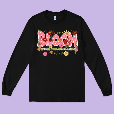 Bloom Where You Are Planted Long Sleeve Tee Designed By Jahusdesignshop
