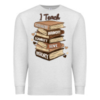 Oatmeal Heather i teach strength bravery equality love history Premium Sweatshirt - MaliasSmallBusiness