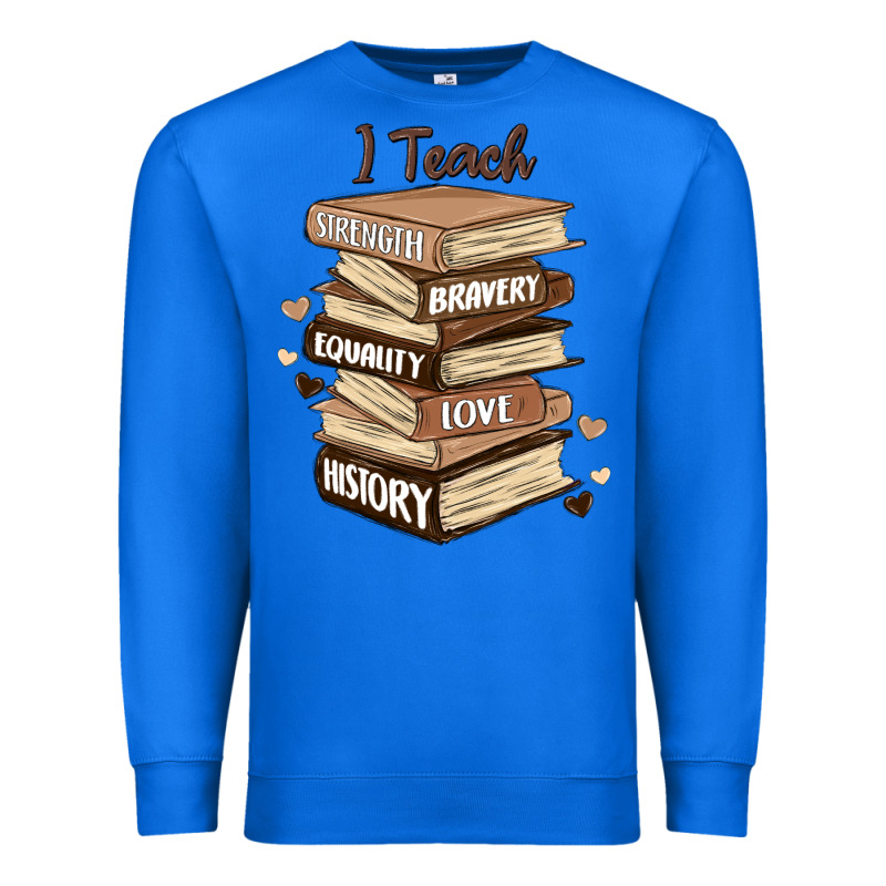 I Teach Strength Bravery Equality Love History Premium Sweatshirt by MaliasSmallBusiness | Teevron