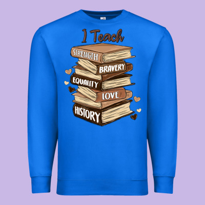 I Teach Strength Bravery Equality Love History Premium Sweatshirt Designed By Maliassmallbusiness