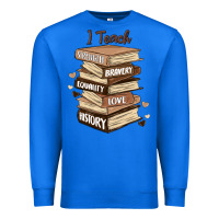True Royal i teach strength bravery equality love history Premium Sweatshirt - MaliasSmallBusiness