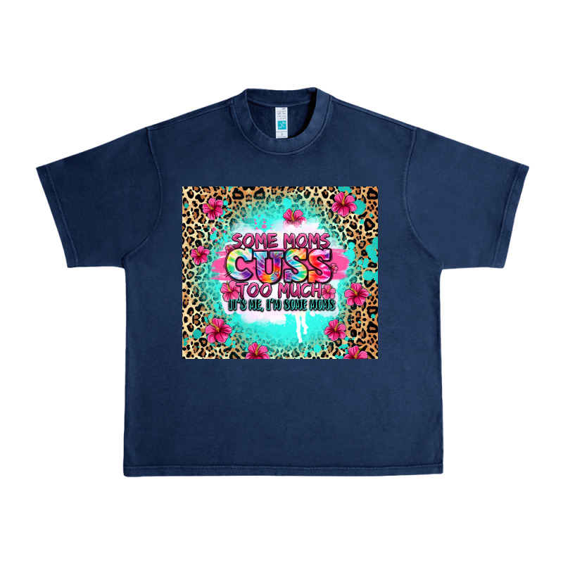 Some Moms Cuss Too Much It's Me I'm Some Moms Urban Heavy Tee by Zillion Design Studio | Teevron