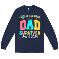 Navy forget the grad dad survived class of 2024 Long Sleeve Tee - JahusDesignShop