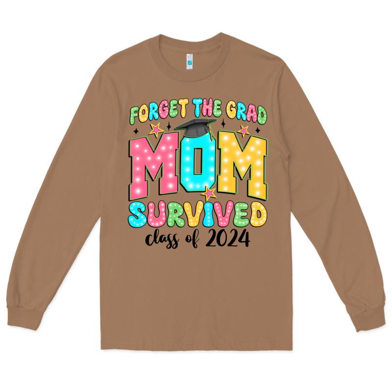 Forget The Grad Mom Survived Class Of 2024 Long Sleeve Tee by JahusDesignShop | Teevron