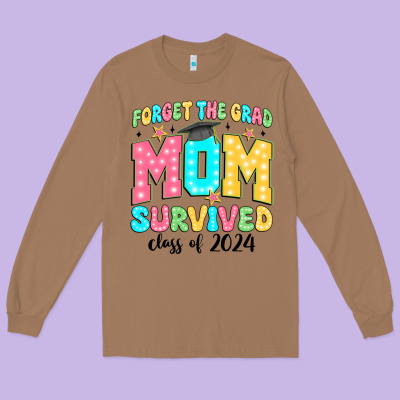 Forget The Grad Mom Survived Class Of 2024 Long Sleeve Tee Designed By Jahusdesignshop