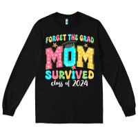 Black forget the grad mom survived class of 2024 Long Sleeve Tee - JahusDesignShop