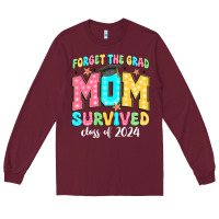 Burgundy forget the grad mom survived class of 2024 Long Sleeve Tee - JahusDesignShop