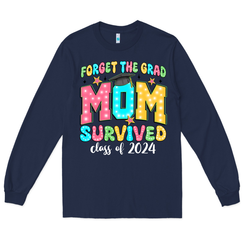 Forget The Grad Mom Survived Class Of 2024 Long Sleeve Tee by JahusDesignShop | Teevron