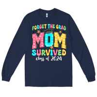 Navy forget the grad mom survived class of 2024 Long Sleeve Tee - JahusDesignShop