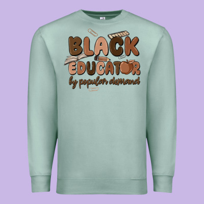Black Educator By Popular Demand Premium Sweatshirt Designed By Maliassmallbusiness