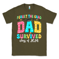 Army Green forget the grad dad survived class of 2024 Classic Tee - JahusDesignShop