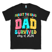 Black forget the grad dad survived class of 2024 Classic Tee - JahusDesignShop