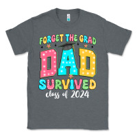 Charcoal Heather forget the grad dad survived class of 2024 Classic Tee - JahusDesignShop