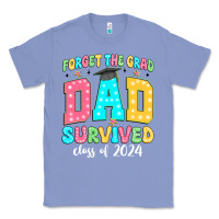 Colony Blue forget the grad dad survived class of 2024 Classic Tee - JahusDesignShop