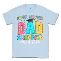 Dusty Blue forget the grad dad survived class of 2024 Classic Tee - JahusDesignShop