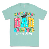 Seafoam forget the grad dad survived class of 2024 Classic Tee - JahusDesignShop