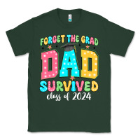 Sports Green forget the grad dad survived class of 2024 Classic Tee - JahusDesignShop