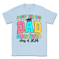 Dusty Blue forget the grad mom survived class of 2024 Classic Tee - JahusDesignShop