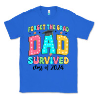True Royal forget the grad mom survived class of 2024 Classic Tee - JahusDesignShop