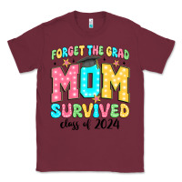 Burgundy forget the grad mom survived class of 2024 Classic Tee - JahusDesignShop