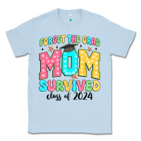 Dusty Blue forget the grad mom survived class of 2024 Classic Tee - JahusDesignShop