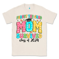 Forget The Grad Mom Survived Class Of 2024 Classic Tee | Teevron