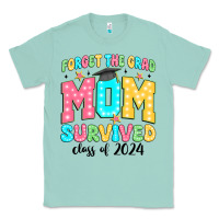 Seafoam forget the grad mom survived class of 2024 Classic Tee - JahusDesignShop