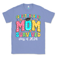 Colony Blue forget the grad mom survived class of 2024 Classic Tee - JahusDesignShop