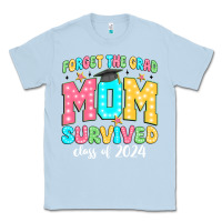 Dusty Blue forget the grad mom survived class of 2024 Classic Tee - JahusDesignShop