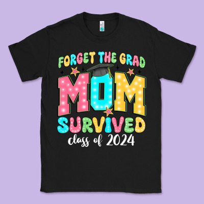 Forget The Grad Mom Survived Class Of 2024 Classic Tee Designed By Jahusdesignshop