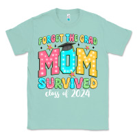 Seafoam forget the grad mom survived class of 2024 Classic Tee - JahusDesignShop