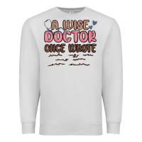 Dove Grey a wise doctor once said Premium Sweatshirt - MaliasSmallBusiness