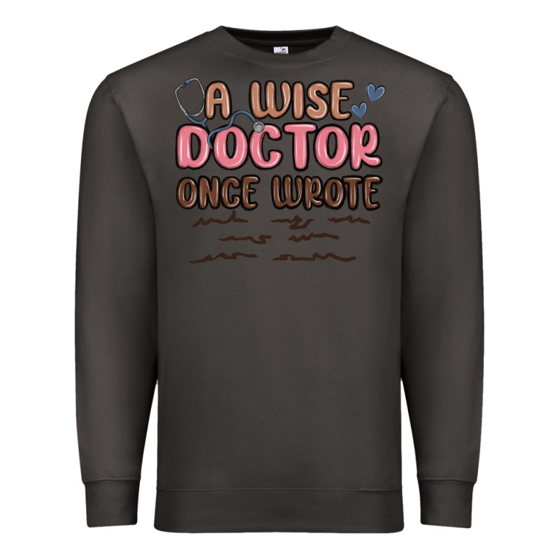 A Wise Doctor Once Said Premium Sweatshirt by MaliasSmallBusiness | Teevron