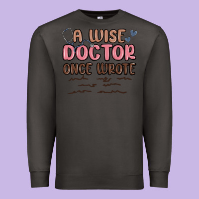 A Wise Doctor Once Said Premium Sweatshirt Designed By Maliassmallbusiness