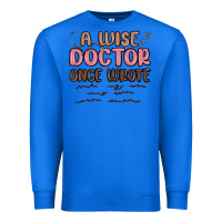 True Royal a wise doctor once said Premium Sweatshirt - MaliasSmallBusiness