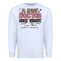 White a wise doctor once said Premium Sweatshirt - MaliasSmallBusiness