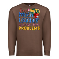 Chestnut im a math teacher of course i have problems Premium Sweatshirt - MaliasSmallBusiness