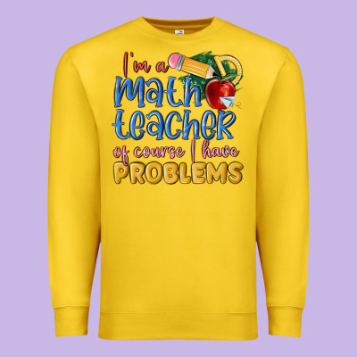 Im A Math Teacher Of Course I Have Problems Premium Sweatshirt Designed By Maliassmallbusiness