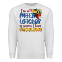 Oatmeal Heather im a math teacher of course i have problems Premium Sweatshirt - MaliasSmallBusiness